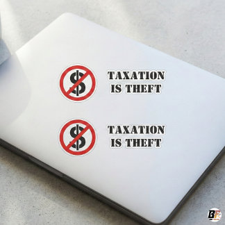 Sticker Taxation Is Theft | Anti-Tax Libertarian Dollar Si