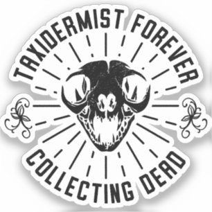 Sticker Taxidermiste pour toujours ramasser des choses mor