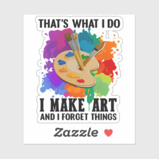 Sticker That's What I Do I Make Art And I Forget Things