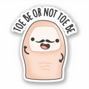 Sticker Toe Be or Not Toe Be Funny Shakespeare Toe Pun