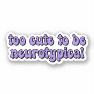 Sticker trop mignon pour être neurotypique de la typograph