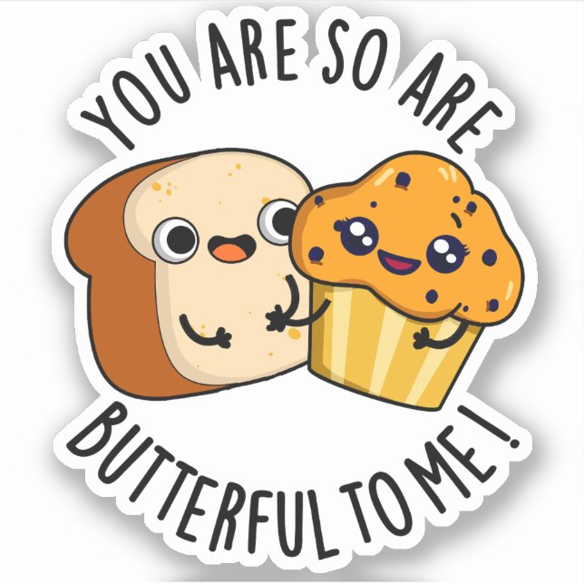 Sticker Tu Es Si Beurre Pour Moi Drôle Pun De Nourriture (Devant)
