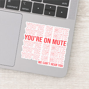 Sticker Tu es sur Mute on ne peut pas t'entendre, tu es su