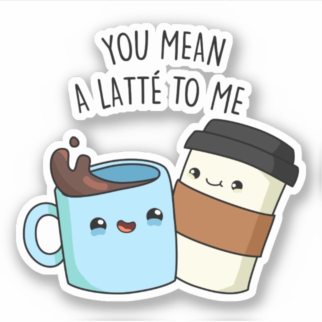 Sticker Tu Veux Dire Une Latte Pour Moi Drôle Pun De Café (Devant)