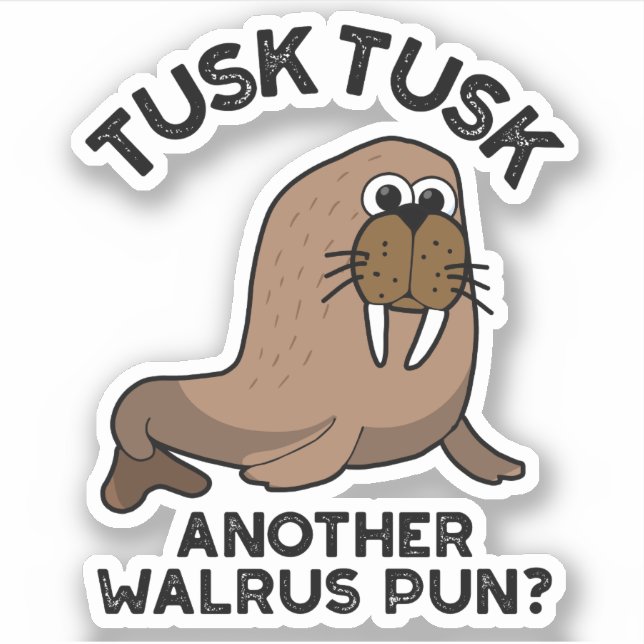 Sticker Tusk Tusk Un autre Walrus Pun amusant animal Pun (Devant)