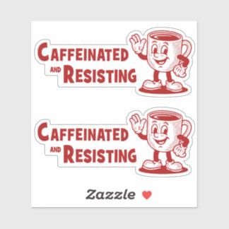 Sticker TWO! Caffeinated & Resisting Protest Coffee