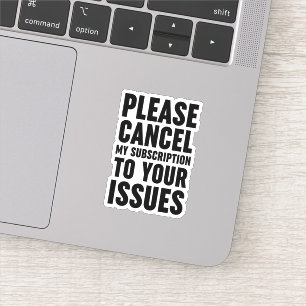 Sticker Veuillez Annuler Mon Abonnement À Vos Problèmes