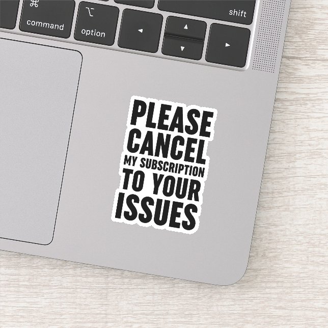 Sticker Veuillez Annuler Mon Abonnement À Vos Problèmes (Détail)