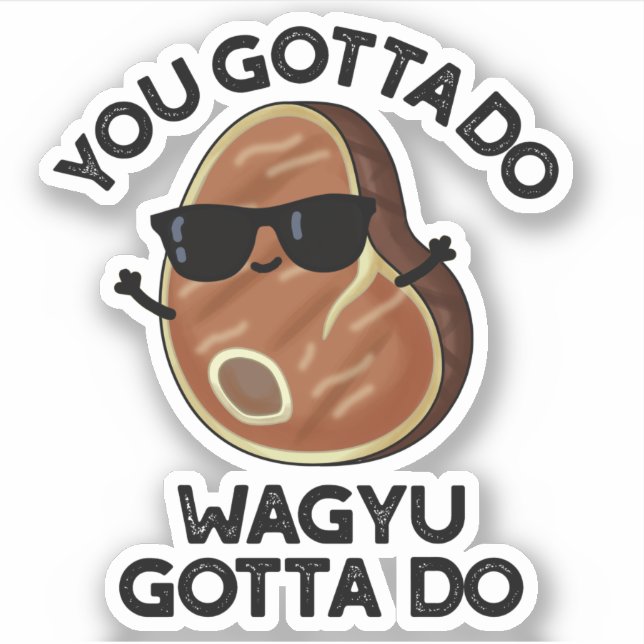 Sticker Vous Devez Faire Wagyu Doit Do Funny Steak Pun (Devant)