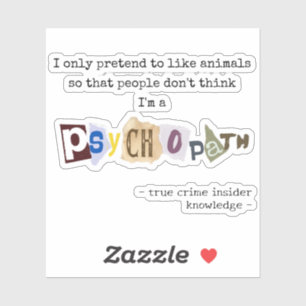 Sticker Vrai crime amusant citation psychopathe animaux