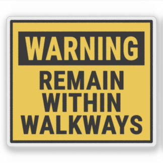 Sticker Warning Remain Within Walkways 