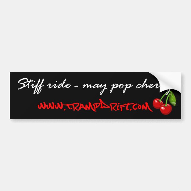 Stiff ride - may pop cherry (www.trampdrift.com) bumper sticker (Front)