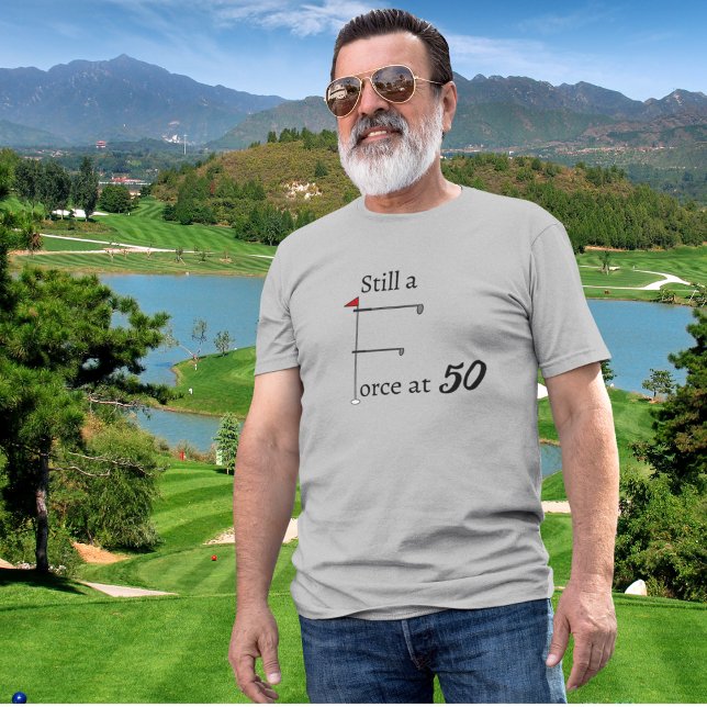 Still a Force at 50 birthday golf theme T-Shirt (Creator Uploaded)