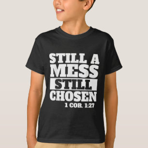 Still A Mess Still Chosen Bible Verse Christian Fa T-Shirt