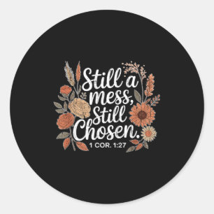 Still A Mess Still Chosen, Christian, Bible Verse, Classic Round Sticker