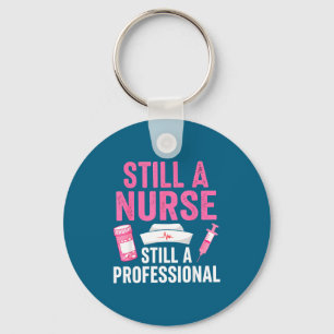 Still A Nurse Professional Nursing Professionalism Keychain