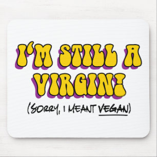 Still A Virgin - I Meant Vegan! Funny Vegetarian Mouse Pad