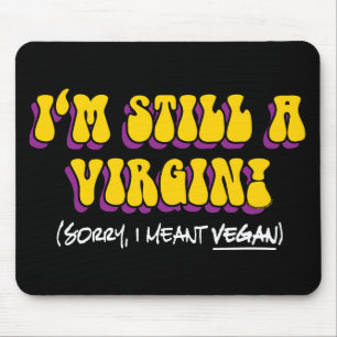 Still A Virgin - I Meant Vegan! Funny Vegetarian Mouse Pad