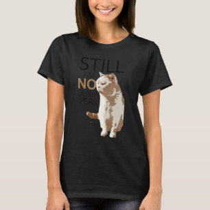 Still Am Not Mushy Peas Cat Kitten Men Women T-Shirt