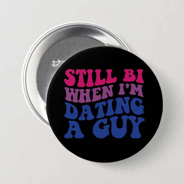 Still Bi When I'm Dating A Guy Funny Bisexual Prid 3 Inch Round Button (Front & Back)