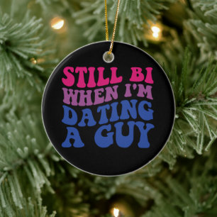 Still Bi When I'm Dating A Guy Funny Bisexual Prid Ceramic Ornament