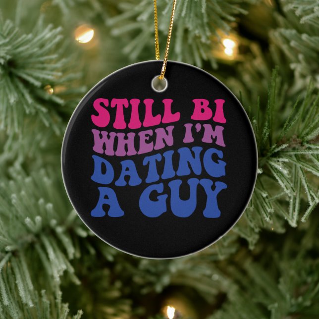 Still Bi When I'm Dating A Guy Funny Bisexual Prid Ceramic Ornament (Tree)