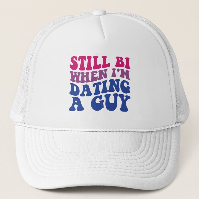 Still Bi When I'm Dating A Guy Funny Bisexual Prid Trucker Hat (Front)