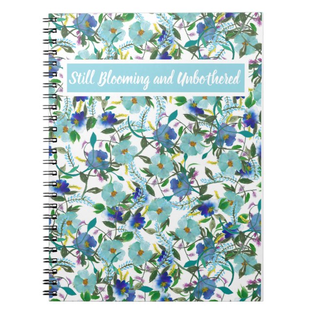 Still Blooming and Unbothered customiseable floral Notebook (Front)