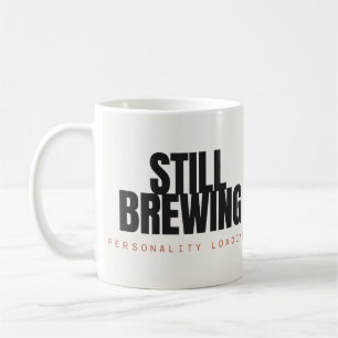 Still Brewing Personality Loading Coffee Mug