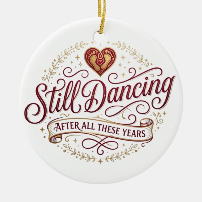 Still Dancing After All These Years Anniversary Ceramic Ornament (Front)