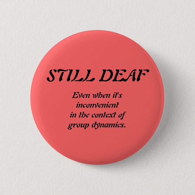 Still Deaf Group Dynamics Badge 2 Inch Round Button (Front)