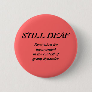Still Deaf Group Dynamics Badge 2 Inch Round Button