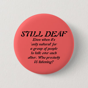 Still Deaf in a Group Badge 2 Inch Round Button