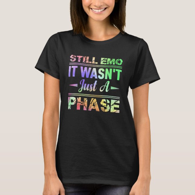 Still Emo It wasn t just a phase  Emo Goth T-Shirt (Front)