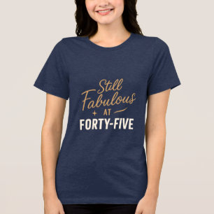 Still Fabulous at 45 – Birthday Tee Design