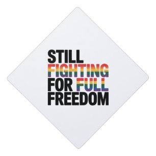 Still Fighting For Full Freedom LGBTQ America 250t Graduation Cap Topper