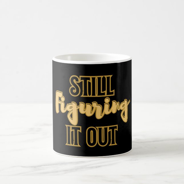 Still Figuring It Out – Funny Motivational Coffee Mug (Center)