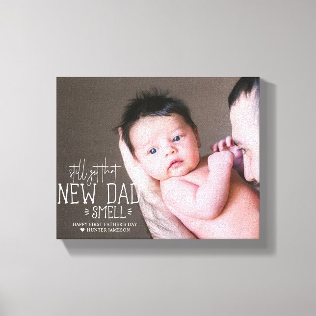 Still Got that New Dad Smell | First Father's Day Canvas Print (Front)