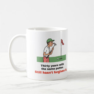Still Hasn't Forgiven It: Funny Golf Putter Mug