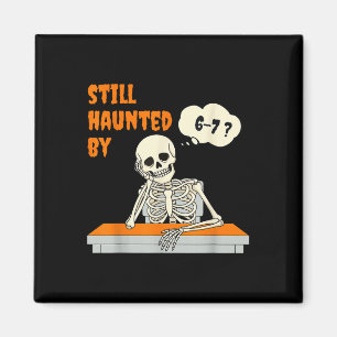Still Haunted Six Seven Trending 67 Gen Alpha Magnet
