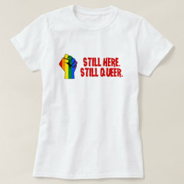 Still Here (LGBT Gay Lesbian Transgender) T-Shirt