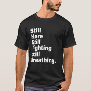 Still Here - Motivational Confidence Resilience Qu T-Shirt