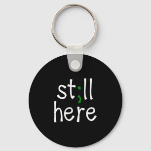 Still Here, Semi-colon, Mental Health Awareness  Keychain