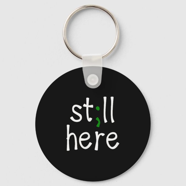 Still Here, Semi-colon, Mental Health Awareness  Keychain (Front)