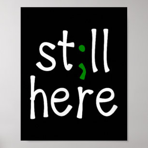Still Here, Semi-colon, Mental Health Awareness  Poster