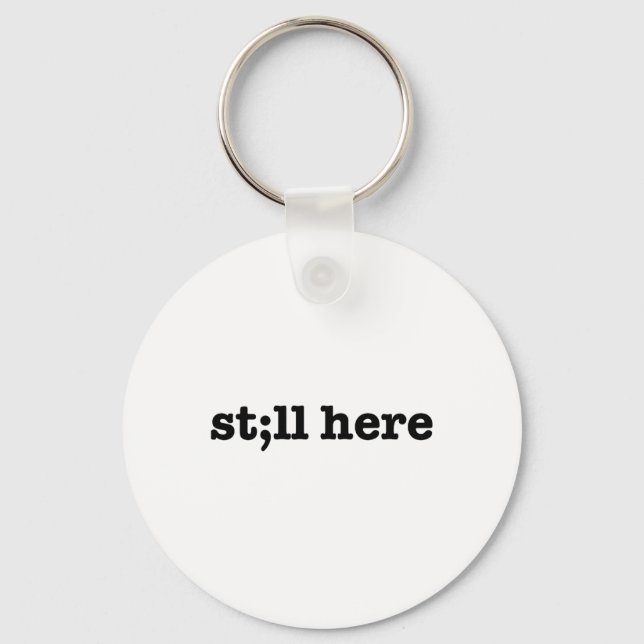 Still Here Semicolon Suicide Prevention Mental Hea Keychain (Front)