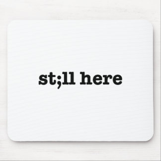 Still Here Semicolon Suicide Prevention Mental Hea Mouse Pad