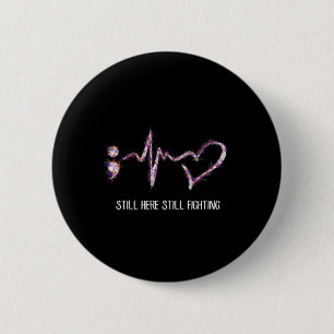 Still Here Still Fighting Suicide Prevention Aware 2 Inch Round Button