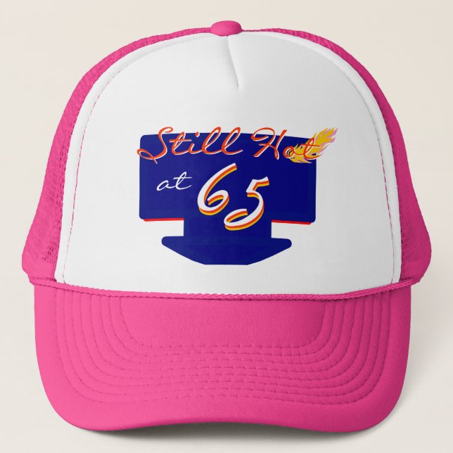 Still Hot At 65 Happy Birthday Fun Trucker Hat (Front)