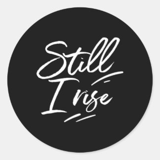 Still I Rise Inspirational Saying Inspire Tough Gr Classic Round Sticker